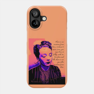 Marguerite Duras quote: There is no vacation from love, it doesn't exist. Love, you must live it fully, with its boredom and all, there is no possible vacation from that. Phone Case