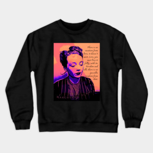 Marguerite Duras quote: There is no vacation from love, it doesn't exist. Love, you must live it fully, with its boredom and all, there is no possible vacation from that. Crewneck Sweatshirt