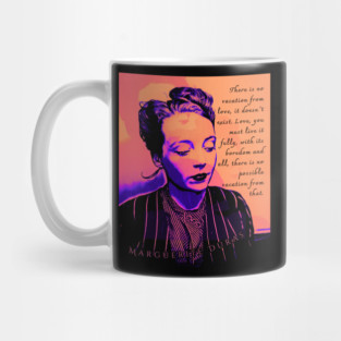 Marguerite Duras quote: There is no vacation from love, it doesn't exist. Love, you must live it fully, with its boredom and all, there is no possible vacation from that. Mug