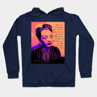 Marguerite Duras quote: There is no vacation from love, it doesn't exist. Love, you must live it fully, with its boredom and all, there is no possible vacation from that. Hoodie