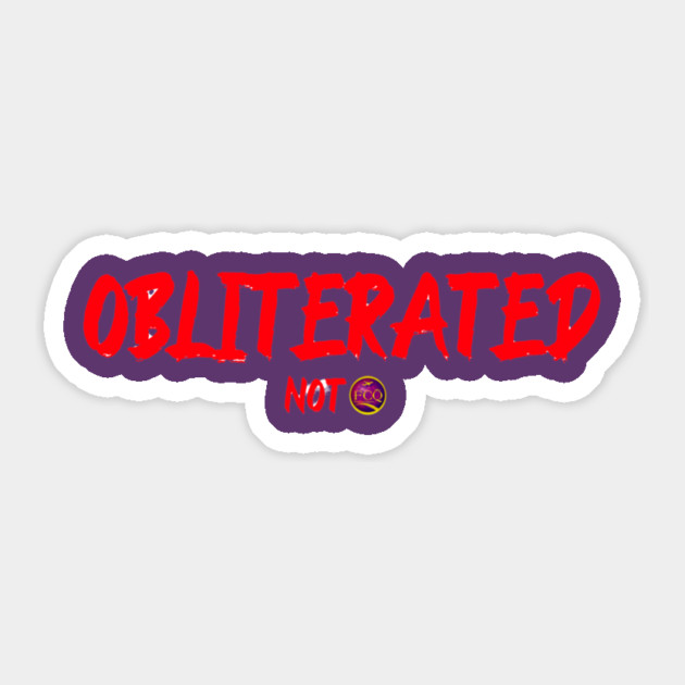 Obliterated Not Sticker by FirstClassQueen