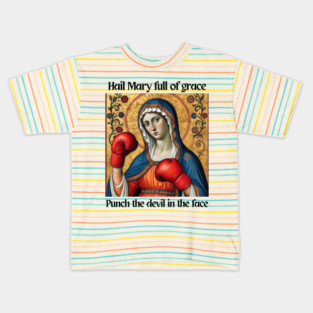 Hail Mary Full Of Grace Punch The Devil In The Face Kids T-Shirt