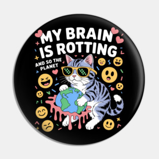 My Brain Is Rotting And So Is The Planet Pin