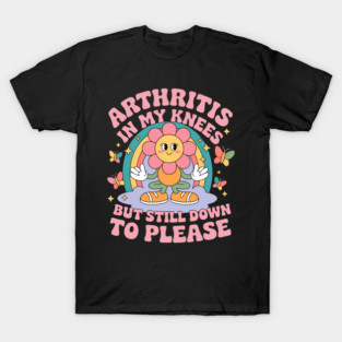 Arthritis In My Knees But Still Down To Please Funny Adult T-Shirt