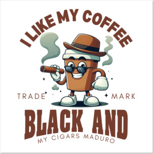 I like my coffee black and my cigars maduro (coffee and cigars) Posters and Art