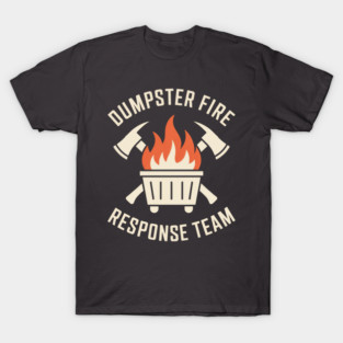 Dumpster Fire Response Team | Sarcastic Workplace Humor T-Shirt