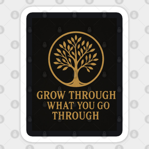 Grow Through What You Go Through – Motivational Tree of Life Quote Design in Brushed Gold Sticker by Anne Lee