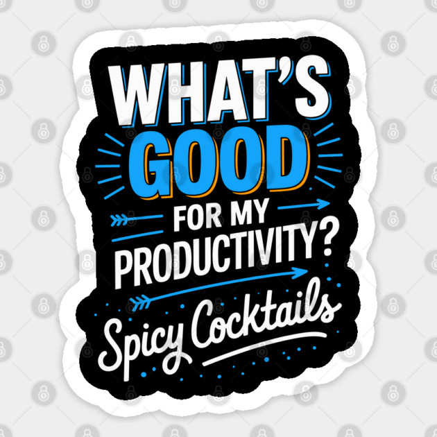 What’s Good for Productivity Spicy Cocktails Quote Sticker by belownormal
