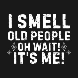 I Smell Old People T-Shirt