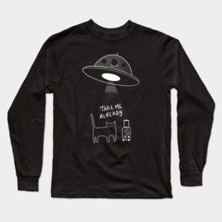 Aliens Take Me Already Cat Long Sleeve T-Shirt