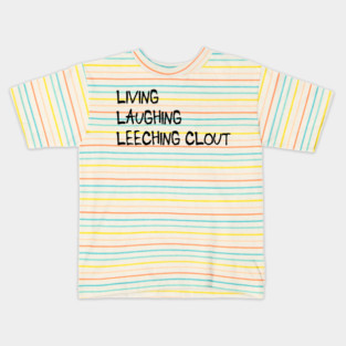 Living, Laughing, Leeching clout funny clout leech design Kids T-Shirt