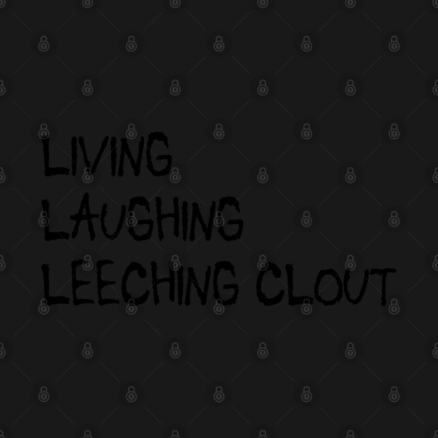Living, Laughing, Leeching clout funny clout leech design by Luxinda