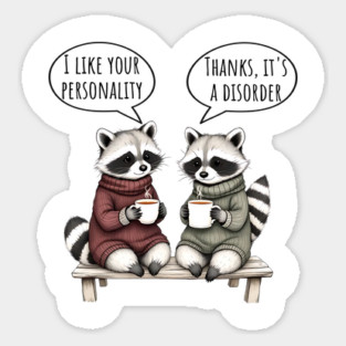 Two cute raccoons sharing tea: I like your personality, thanks it's a disorder Magnet