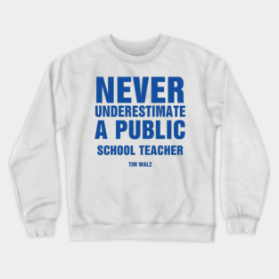 Never Underestimate a Public School Teacher tim walz Crewneck Sweatshirt