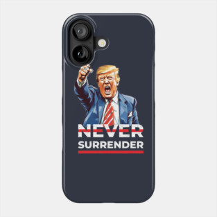 Never Surrender Trump Indictment Phone Case