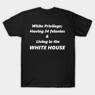 White Privilege. Resist. Anti trump T-Shirt