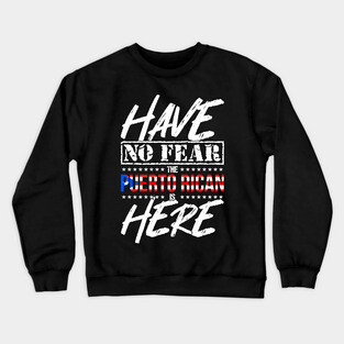 Have No Fear Puerto Rican is Here - Puerto Rico Pride Crewneck Sweatshirt