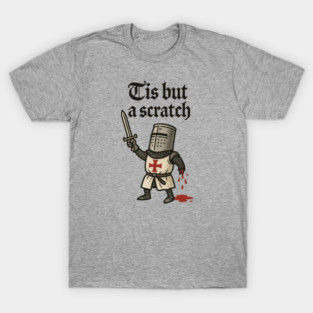 Tis-but-a-scratch T-Shirt