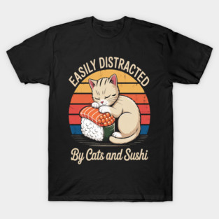 Cat Sushi Lover Gift Easily Distracted By Cats and Sushi T-Shirt