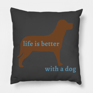 Life is Better with a Dog Pillow