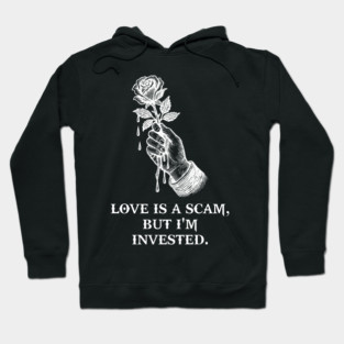 Love Is A Scam, But I'm Invested Hoodie