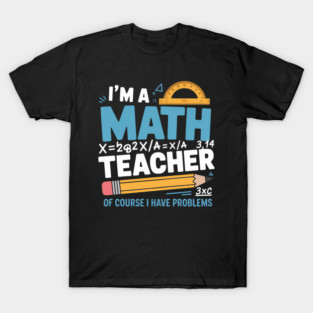 Math Teacher Humor T-Shirt