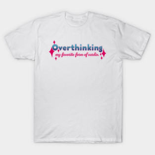 Overthinking T-Shirt
