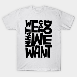 WHAT DO WE WANT DESIGN T-Shirt