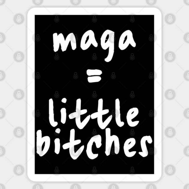 maga = little bitches, rep. Van Orden was WRONG, they're all trump's little bitches. What magats really are: "little bitches" Sticker by Luxinda