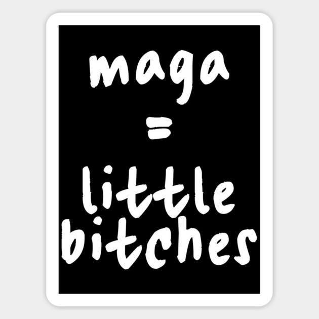 maga = little bitches, rep. Van Orden was WRONG, they're all trump's little bitches. What magats really are: "little bitches" Magnet by Luxinda