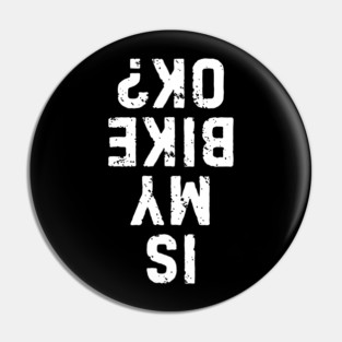 Is My Bike Ok Funny Dirt Bike / Mountain Biking Pin