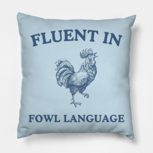Fluent in Fowl Language Funny Rooster Meme Silly Chicken Lover Gift Pillow