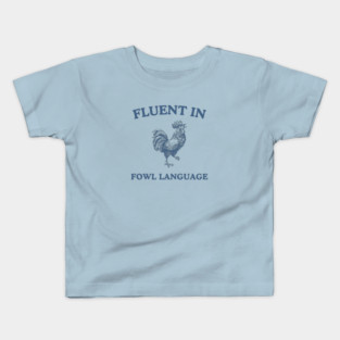 Fluent in Fowl Language Funny Rooster Meme Silly Chicken Lover Gift Kids T-Shirt