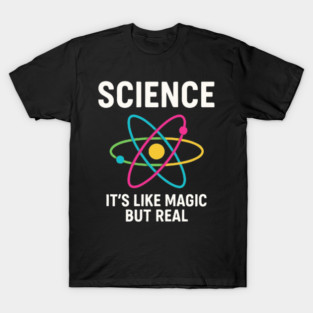 Funny Science It’s Like Magic But Real T-Shirt
