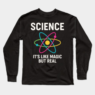 Funny Science It’s Like Magic But Real Long Sleeve T-Shirt