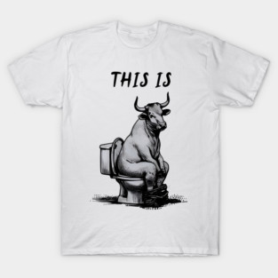 This Is Bullshit Funny Cow Toilet Humorous Design Men Women T-Shirt