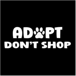 Adopt Don't Shop Posters and Art