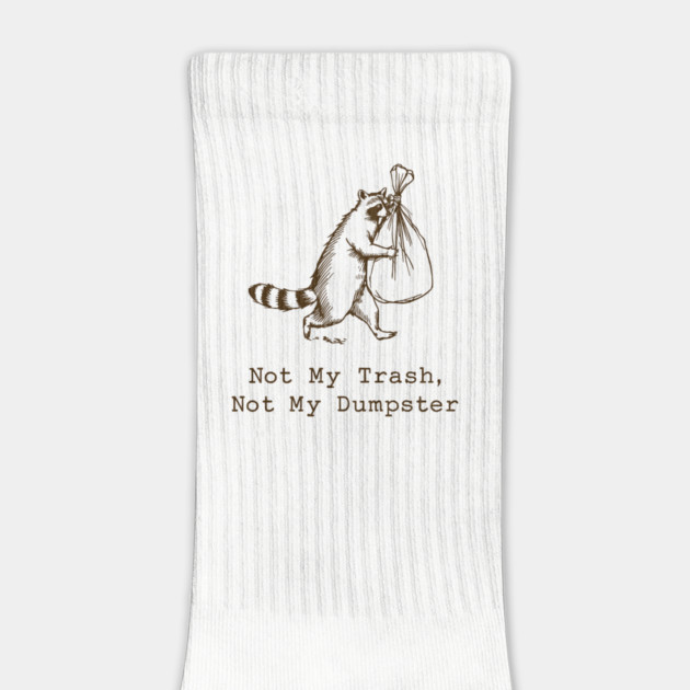 Not My Trash Not My Dumpster t-shirt by JessArty
