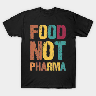 Natural Nutrition Food Not Pharma Men Women Food T-Shirt