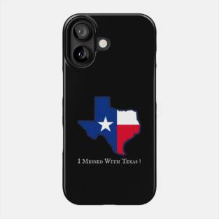 I Messed With Texas – Funny Texas Pride Design Phone Case