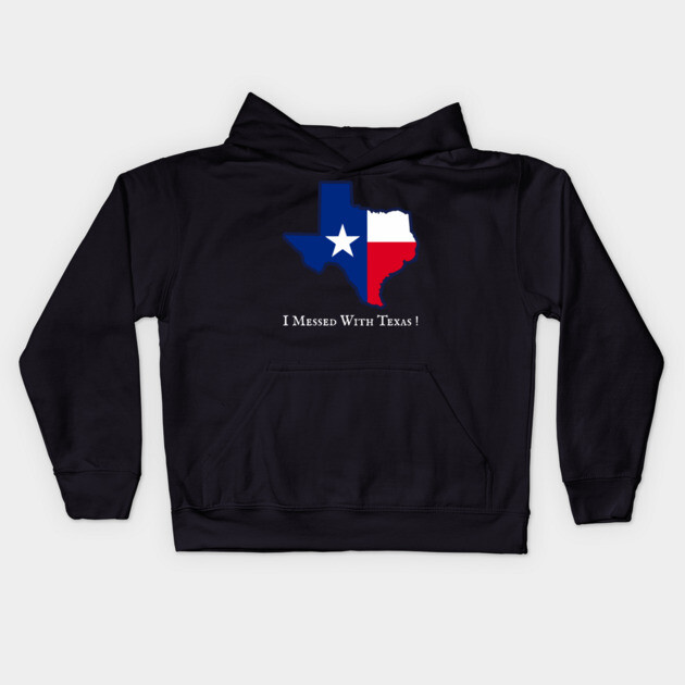 I Messed With Texas – Funny Texas Pride Design Kids Hoodie by DonWillisJrArt