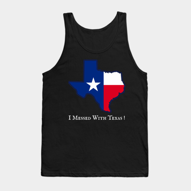 I Messed With Texas – Funny Texas Pride Design Tank Top by DonWillisJrArt