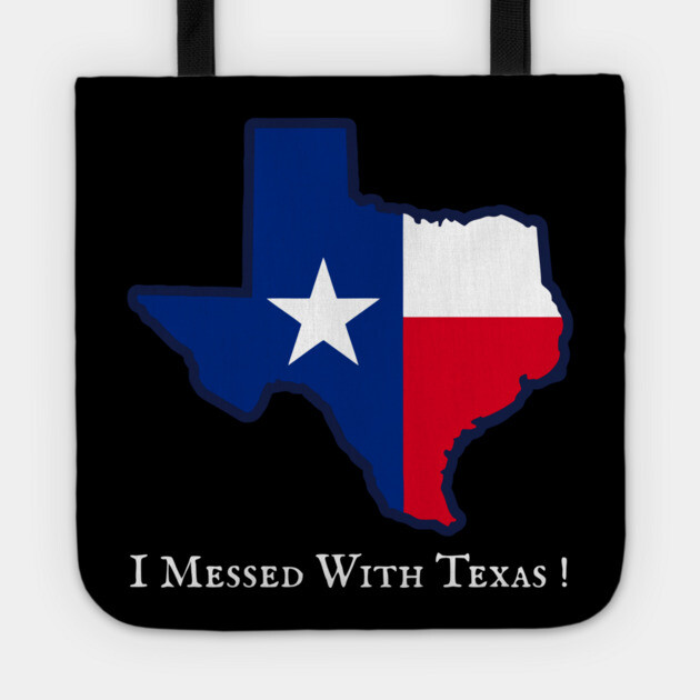 I Messed With Texas – Funny Texas Pride Design Tote by DonWillisJrArt