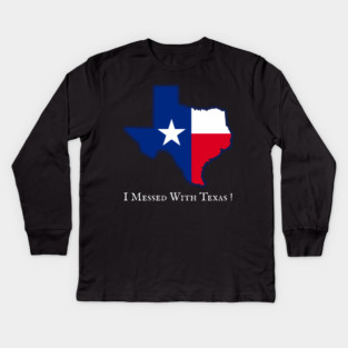 I Messed With Texas – Funny Texas Pride Design Kids Long Sleeve T-Shirt