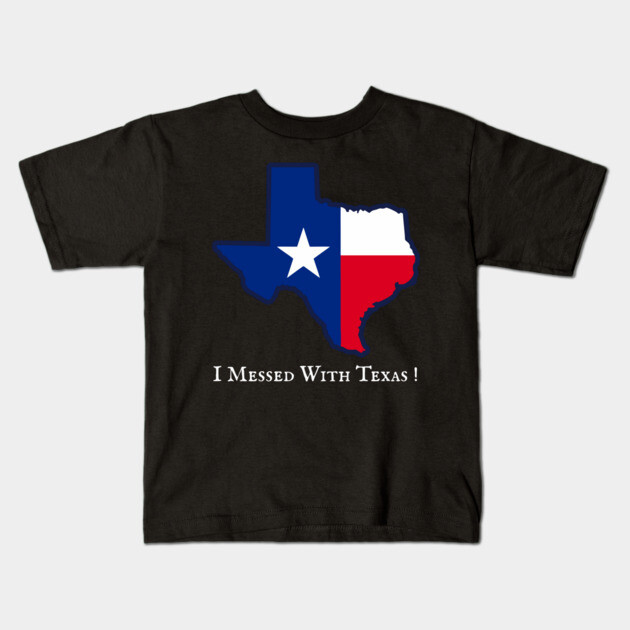 I Messed With Texas – Funny Texas Pride Design Kids T-Shirt by DonWillisJrArt