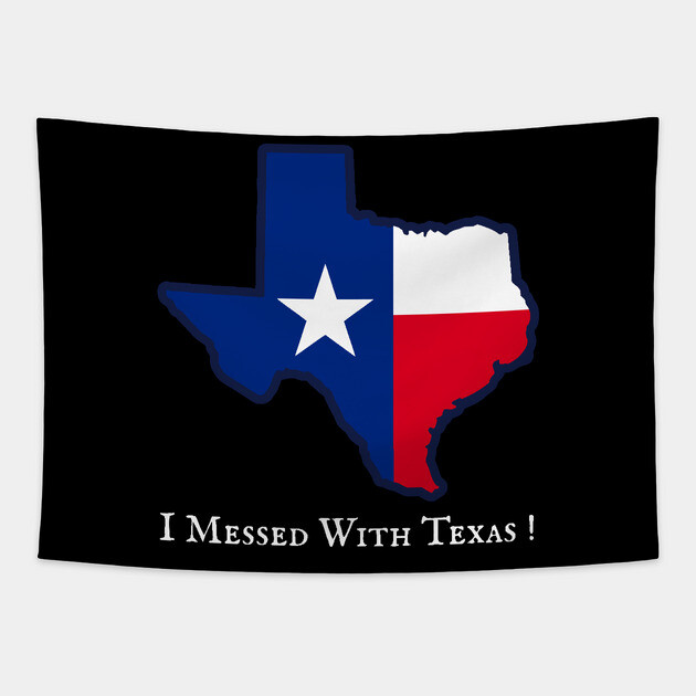 I Messed With Texas – Funny Texas Pride Design Tapestry by DonWillisJrArt