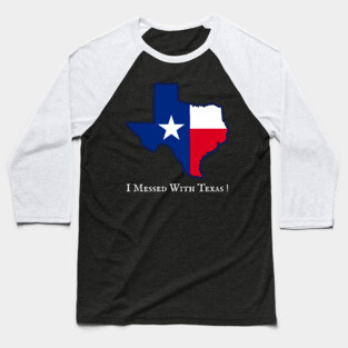 I Messed With Texas – Funny Texas Pride Design Baseball T-Shirt