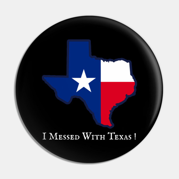 I Messed With Texas – Funny Texas Pride Design Pin by DonWillisJrArt