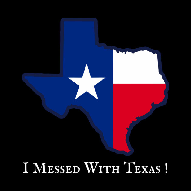 I Messed With Texas – Funny Texas Pride Design by DonWillisJrArt