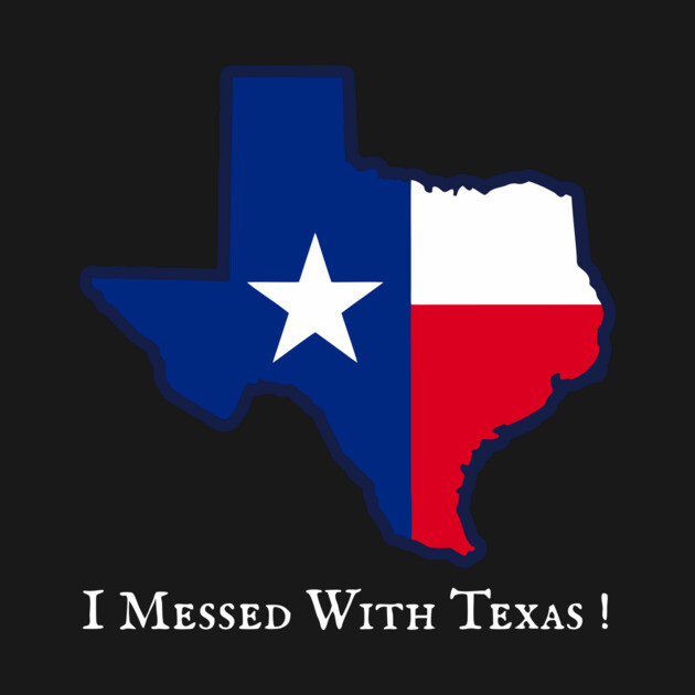 I Messed With Texas – Funny Texas Pride Design by DonWillisJrArt